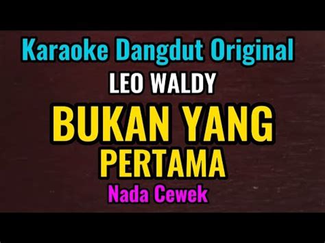 BUKAN YANG PERTAMA Leo Waldy Karaoke Dangdut Original Nada Cewek