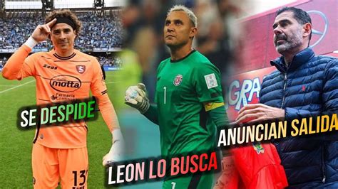 Leon Busca A Keylor Navas Ochoa Se Despide De Italia Chivas Anuncia