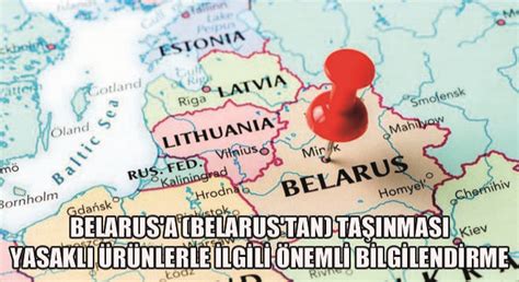 Belarus a Belarus tan Taşınması Yasaklı Ürünlerle İlgili Önemli