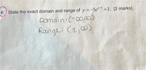 Solved State the exact domain and range of y=−5ex−3+1. [2 | Chegg.com