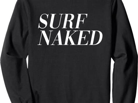Surf Naked Funny Sweatshirt Buytshirtdesigns
