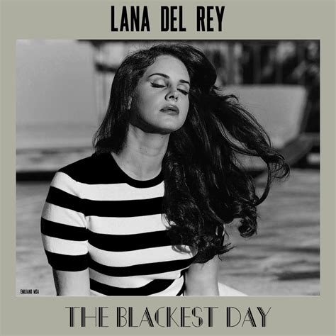 Lana Del Rey LDR The Blackest Day Lana Del Rey Songs Lana Del Rey