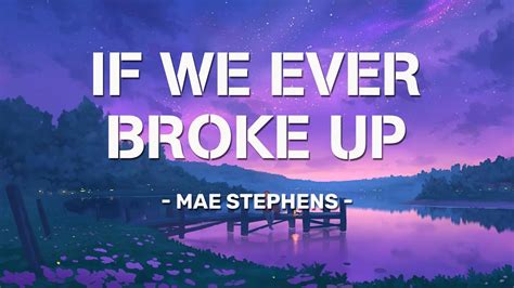 Mae Stephens If We Ever Broke Up Lyric Video Carried Away Lose