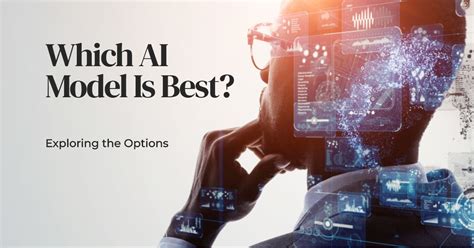 How To Choose The Best Ai Models A Comprehensive Comparative Study