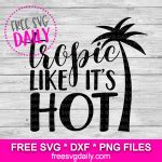 Tropic Like Its Hot Free SVG Cut Files For Cricut And Silhouette