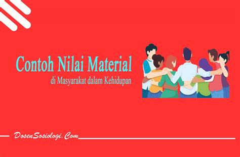 10 Contoh Nilai Material Di Masyarakat Dalam Kehidupan