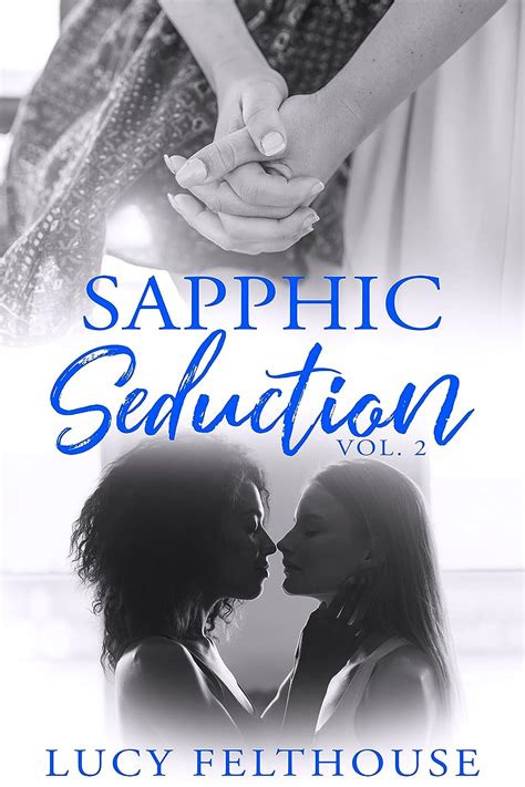 Sapphic Seduction Vol A Lesbian Erotica Collection EBook Felthouse Lucy Amazon Co Uk