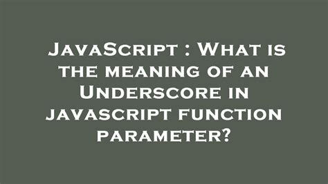 JavaScript What Is The Meaning Of An Underscore In Javascript