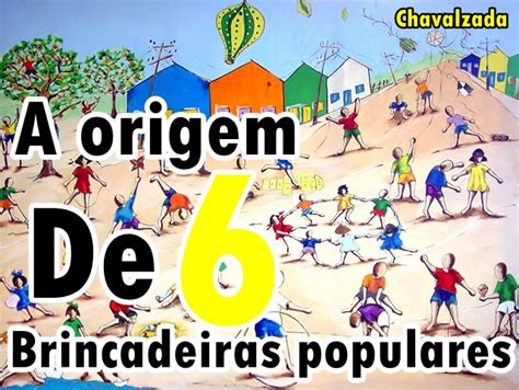Como Surgiu Os Brinquedos Os Jogos E As Brincadeiras Tradicionais