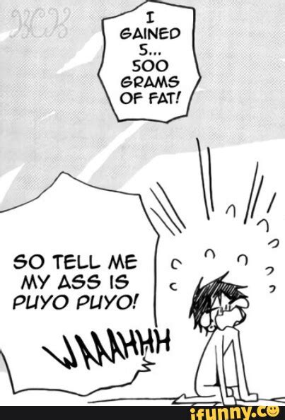 SO TELL ME MY ASS IS PUYO PLYO IFunny