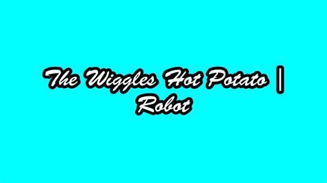 The Wiggles Hot Potato Robot YouTube
