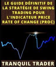 LE GUIDE DÉFINITIF DE LA STRATÉGIE DE SWING TRADING POUR L INDICATEUR