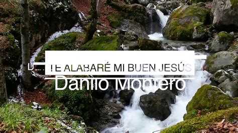 Te Alabar Mi Buen Jesus Danilo Montero Letra Lyric Hq Hd Youtube