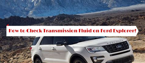 How To Check Transmission Fluid On Ford Explorer