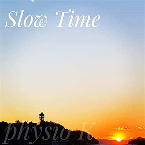 Écouter Slow Time de Physio K sur Amazon Music Unlimited