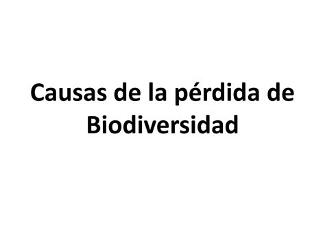 Causas De La Pérdida De Biodiversidad Ppt