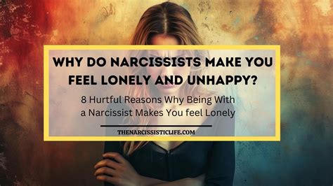 Why Do Narcissists Make You Feel Lonely And Unhappy The Narcissistic