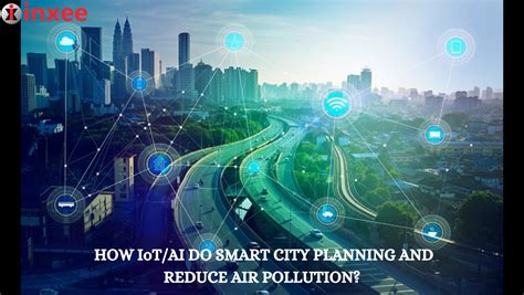 How Iot Ai Do Smart City Planning And Reduce Air Pollution Inxee Systems Private Limited