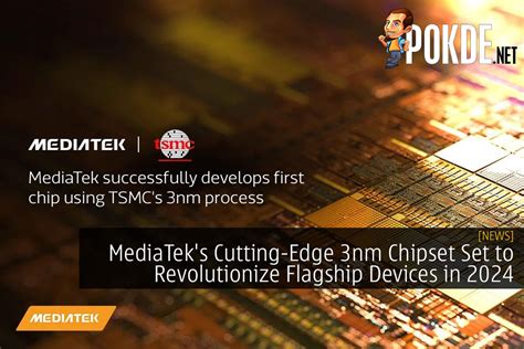 MediaTek S Cutting Edge 3nm Chipset Set To Revolutionize Flagship