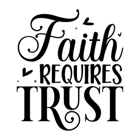 Premium Vector Faith Requires Trust Typography Premium Vector Design