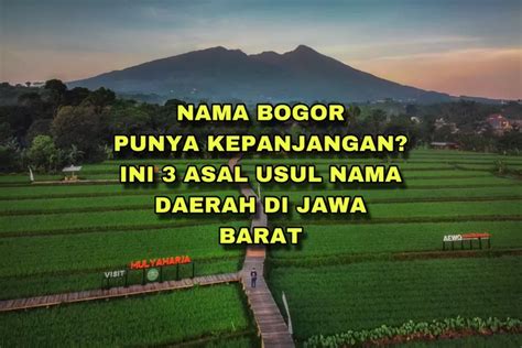 Apa Kepanjangan Nama Bogor Ini 3 Asal Usul Daerah Di Jawa Barat