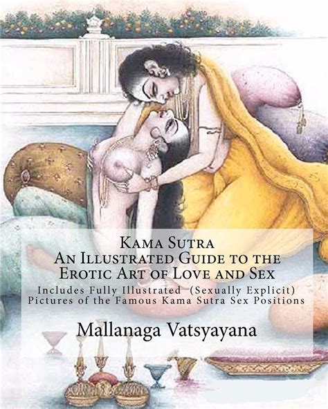 Kama Sutra An Illustrated Guide To The Erotic Art Of Love And Sex Kama Sutra Sex Positions