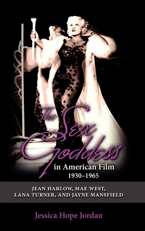 The Sex Goddess In American Film Jean Harlow Mae West Lana Turner And Jayne