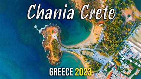 Chania Crete Must Visit Easy To Get Beaches Walking Tour K Drone