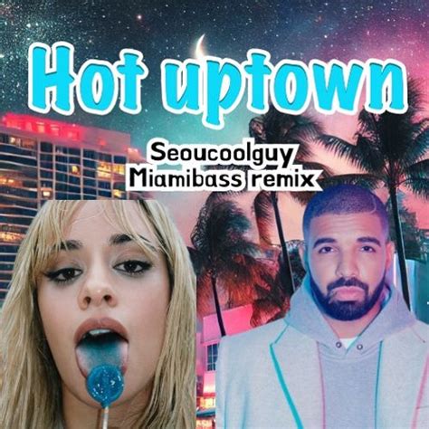 Stream Hot Uptown Camila Cabello Drake Seoulcoolguy Miamibass Remix