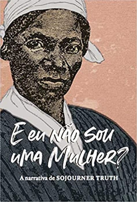 E Eu N O Sou Uma Mulher A Narrativa De Sojourner Truth