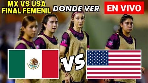 MÉxico Vs Estados Unidos Femenil En Vivo Hoy 🔴 Final Sub 17 Donde Ver Y