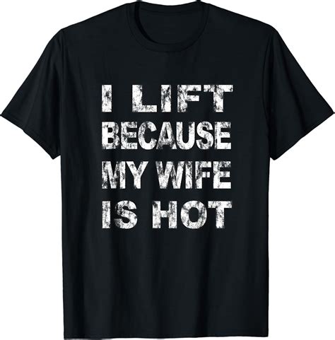Amazon I Lift Because My Wife Is Hot T Shirt Clothing
