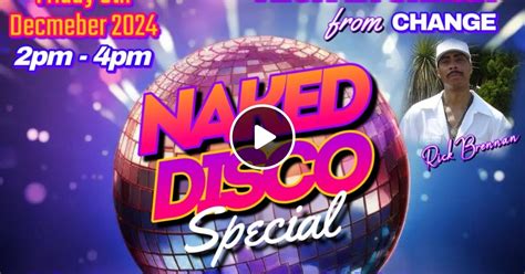 Naked Disco With Rick Brennan Of Change Special Friday 6th December 2024 By Naked Disco Mixcloud