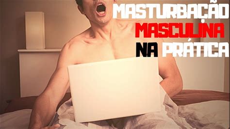 MASTURBAÇÃO MASCULINA NA PRÁTICA COMO SE MASTURBAR E TER ORGASMOS