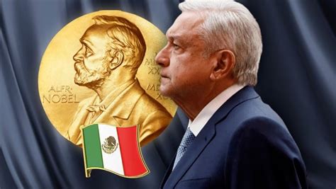 Proponen A Amlo Para Premio Nobel De La Paz En La Conferencia Ma Anera