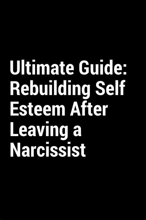 Ultimate Guide Rebuilding Self Esteem After Leaving A Narcissist