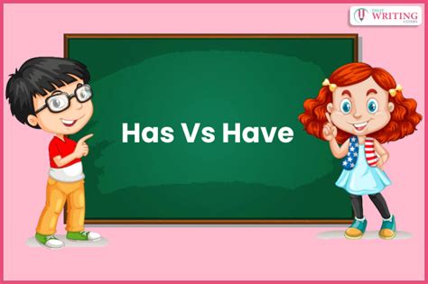 Has Vs Have How Can You Determine When To Use Has Or Have