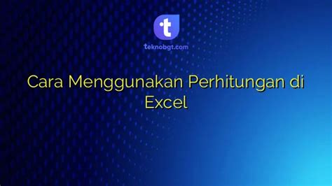 Cara Menggunakan Perhitungan Di Excel