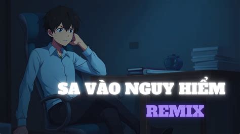 Sa V O Nguy Hi M X Kh Ng Qua C V Ng Lu N H I Khoa Bt Remix Nh C Hot Trend Tiktok Youtube