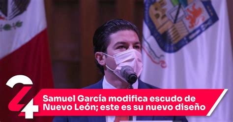 Samuel García Modifica Escudo De Nuevo León Este Es Su Nuevo Diseño Noticias24siete