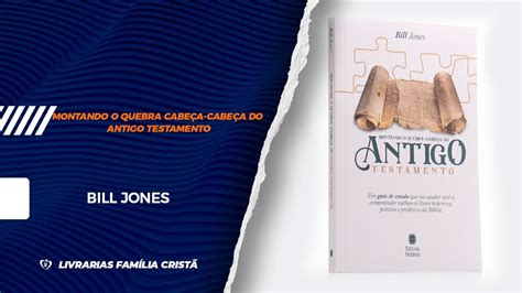 Montando O Quebra Cabe A Cabe A Do Antigo Testamento Bill Jones