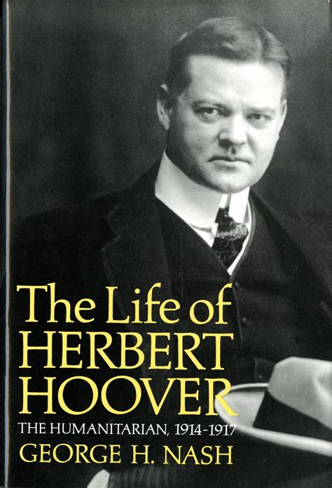 The Life Of Herbert Hoover The Humanitarian 1914 1917 Life Of