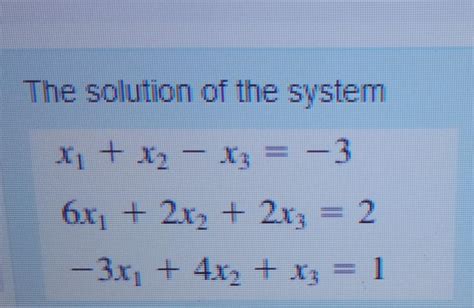 Solved The Solution Of The System X1 X2 X3 3 6x 2x2