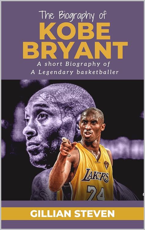 The Biography Of Kobe Bryant A Short Biography Of A Legendary