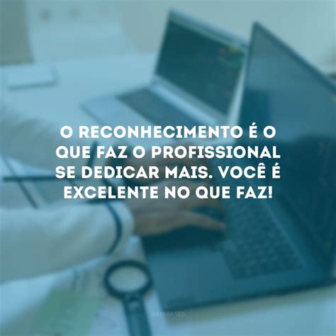 Frase Sobre Reconhecimento Profissional - 60 frases de reconhecimento profissional que valorizam a sua equipe