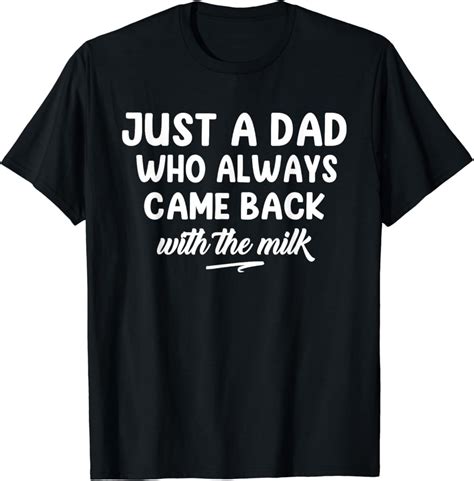 Hot Trending With Just A Dad Who Always Came Back With The Milk Father S Day T Shirt Design