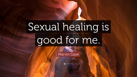 Marvin Gaye Quote: “Sexual healing is good for me.”