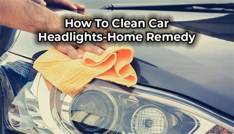 how to clean car headlights home remedy