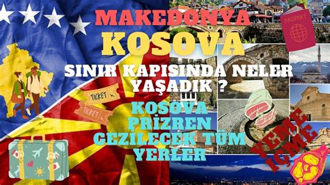 Makedonya dan Kosova Prizren e Araç İle Sınır Geçiş Gezi Yeme İçme