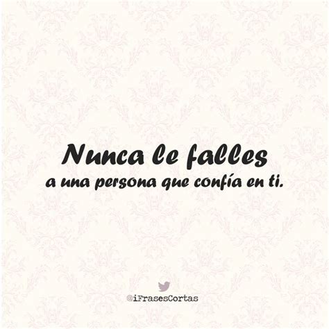 Nunca Le Falles A Una Persona Que Conf A En Ti No Confies Confie